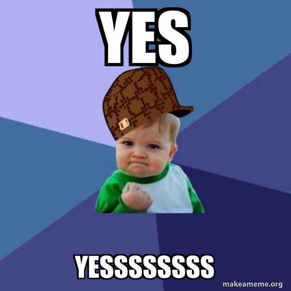 Yes Yessssssss - Scumbag Success Kid Meme Generator
