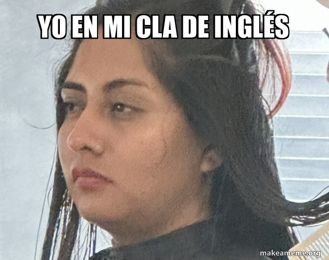 Yo Mmee Yo en mi cla de inglés Meme Generator