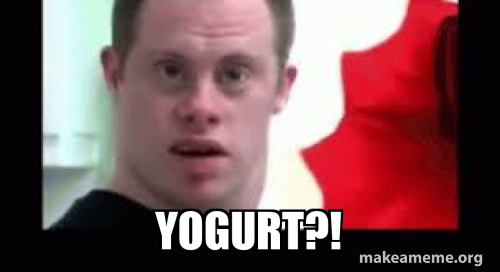 YOGURT?! Meme Generator
