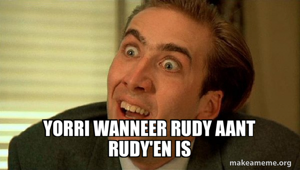 Yorri wanneer rudy aant rudy'en is - Sarcastic Nicholas Cage Meme Generator