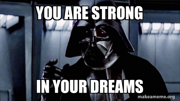 you are strong in your dreams - Darth Vader - Choke | Make a Meme