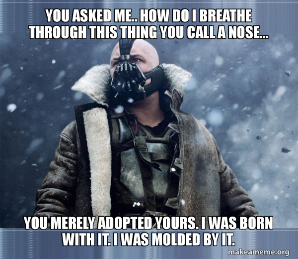 Bane (born into it, molded by it) meme