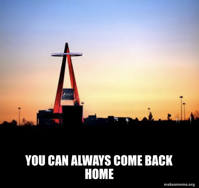 You can always come back home Meme Generator