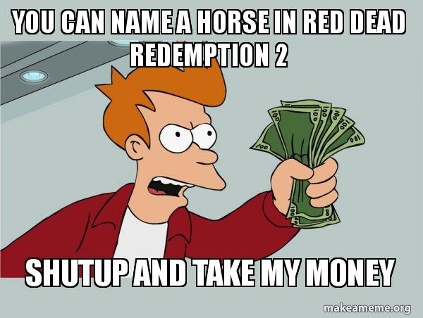 You Can Name A Horse In Red Dead Redemption 2 Shutup And Take My