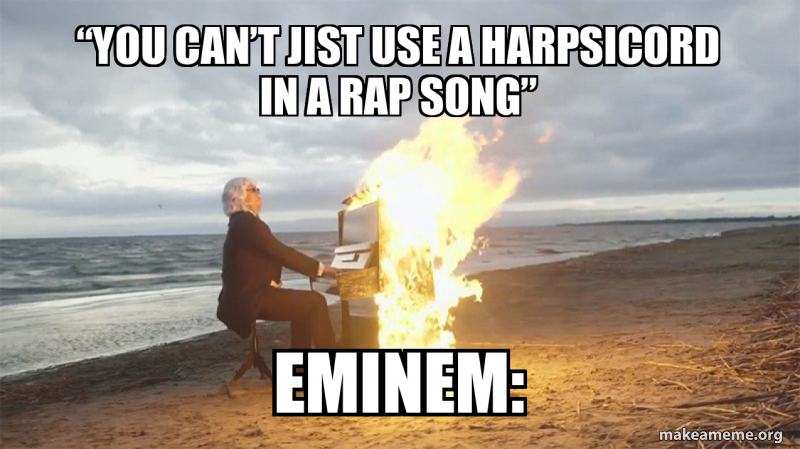 Western Rapper Using Computer Meme “You can’t jist use a harpsicord in a rap song” Eminem: Meme Generator
