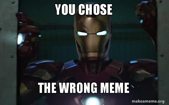 Image: https://media.makeameme.org/created/you-chose-the-4yhu27.jpg meme