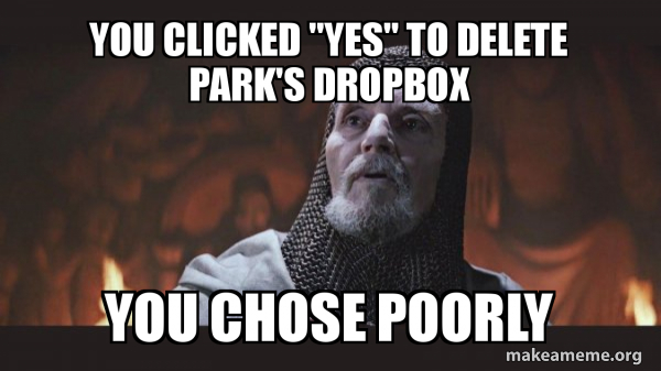 You Clicked yes To Delete Park s Dropbox You Chose Poorly You Chose 