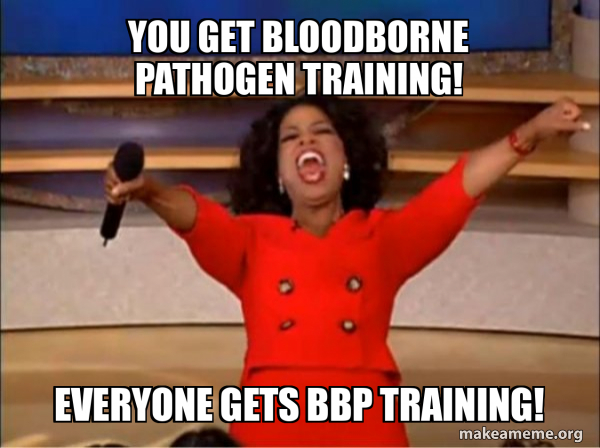 You get bloodborne pathogen training! Everyone gets BBP training ...