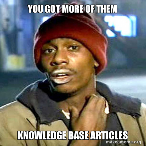 You got more of them Knowledge Base Articles Meme Generator