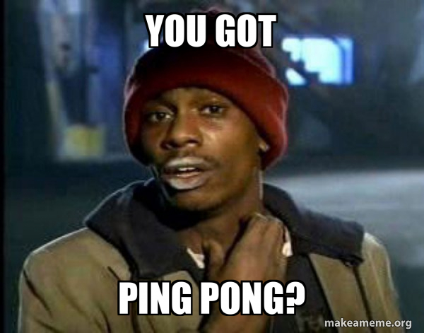 Ping Ree Meme You got Ping Pong? - Dave Chappelle Junkie Y'all Got Anymore of Meme ...