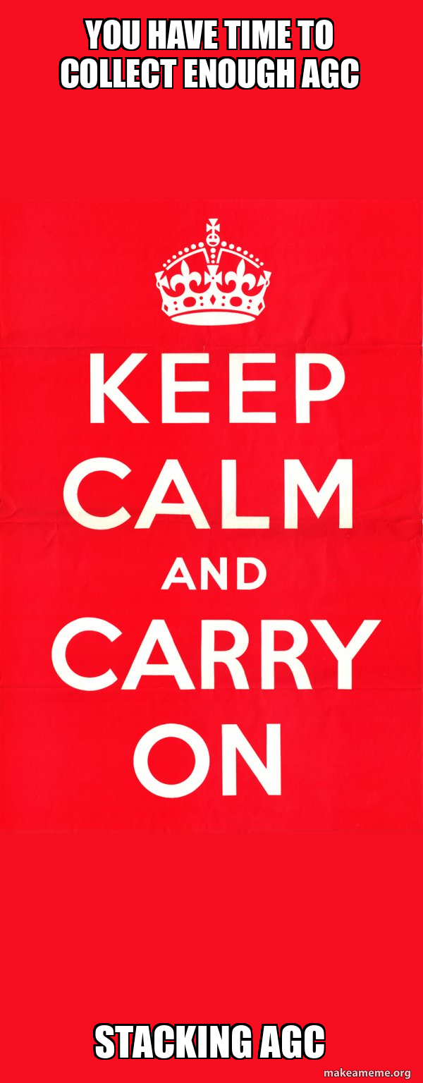 you have time to collect enough agc stacking agc - Keep Calm and Carry ...
