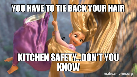 You Have To Tie Back Your Hair Kitchen Safety Don T You Know
