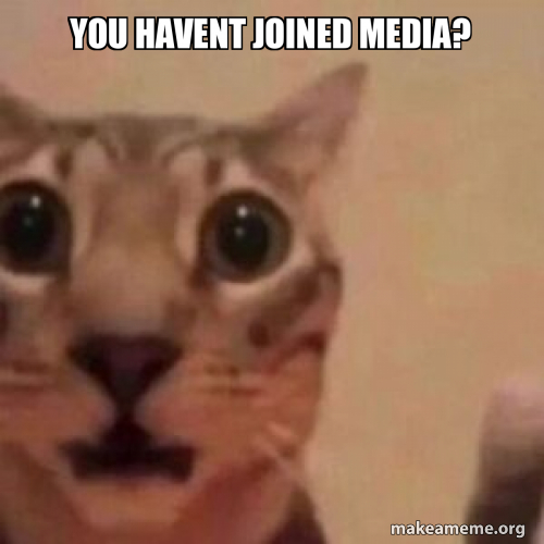 You Havent joined media? Meme Generator