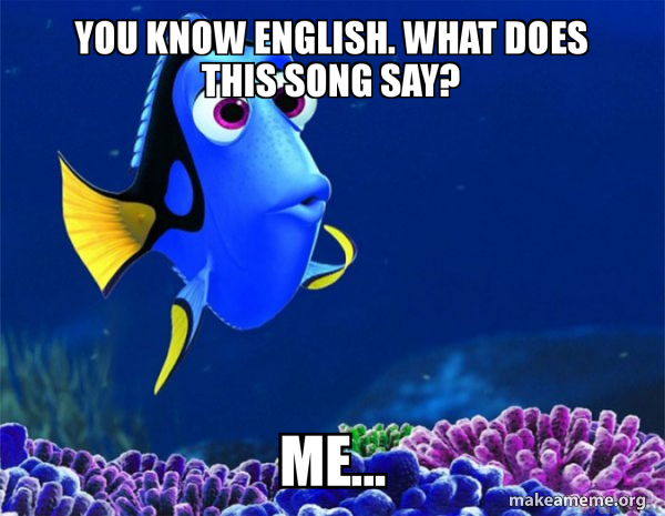 you know English. What does this song say? me... - Dory from Nemo (5 ...