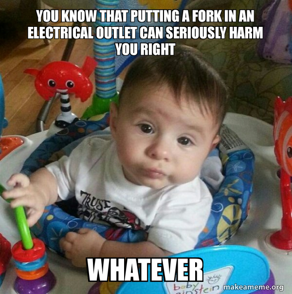 You know that putting a fork in an electrical outlet can seriously harm