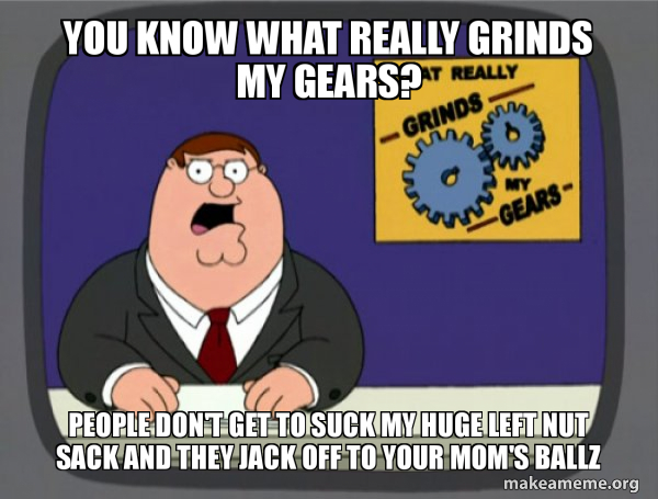 What Grinds My Gears (Family Guy) meme