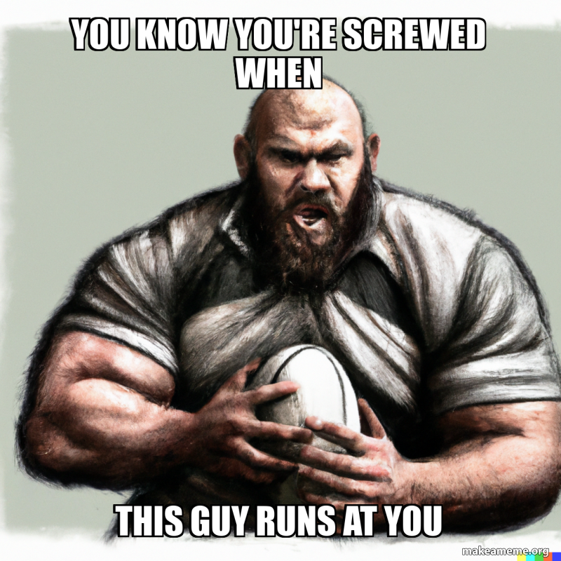 You know you're screwed when this guy runs at you Meme Generator