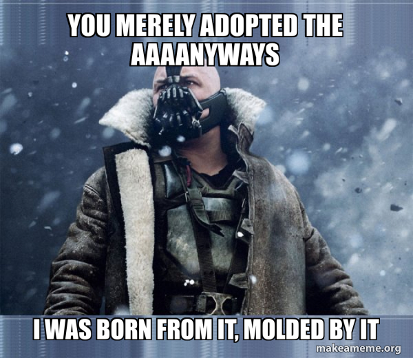 Bane (born into it, molded by it) meme