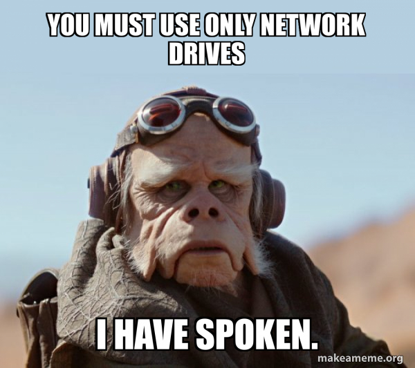 You must use only network drives I HAVE spoken. - The Mandalorian - I ...