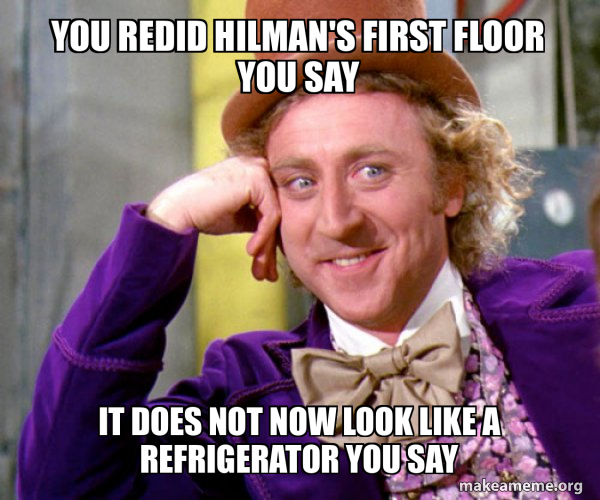 Redid Hummor You Redid Hilman's first floor you say It does not now look like a ...