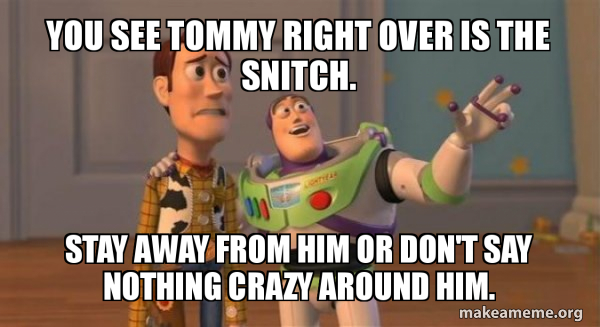 You See Tommy Right Over Is The Snitch Stay Away From Him Or Don T Say Nothing Crazy Around Him Buzz And Woody Toy Story Meme Make A Meme