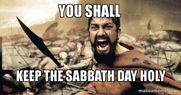 You Shall Keep The Sabbath Day Holy The 300 Make A Meme