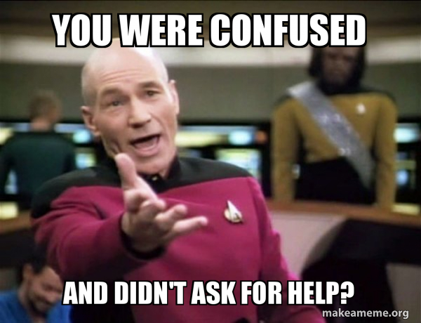 You Were Confused And Didn T Ask For Help Annoyed Picard Make A Meme You Were Confused And Didn T Ask For Help Annoyed Picard Make A Meme