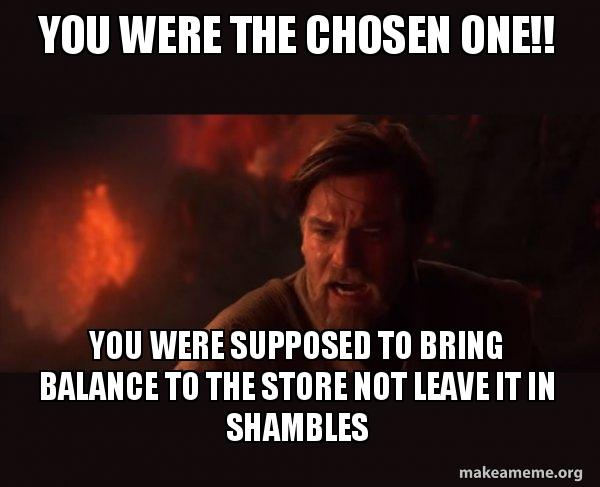 Star Wars Meme You Were The Chosen One
