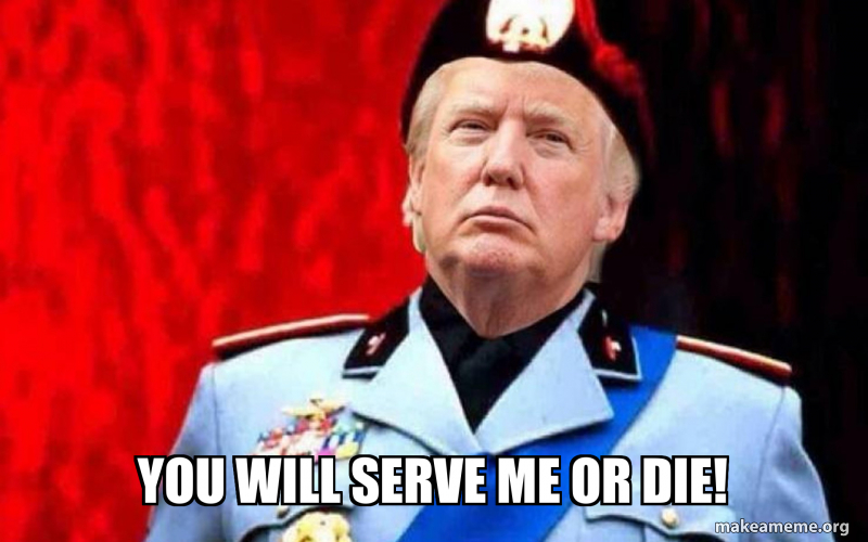 you will serve me or die! Meme Generator
