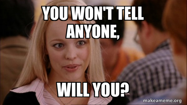 You won't tell anyone, will you? - Mean Girls Meme | Make a Meme