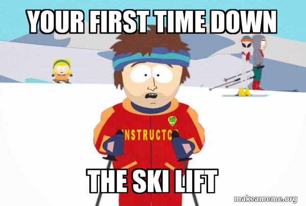You're Gonna Have a Bad Time (Southpark Ski Instructor) meme