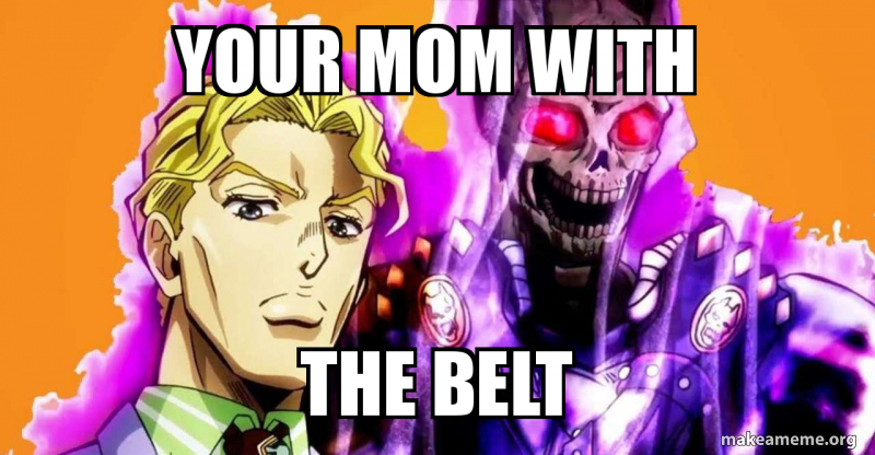 Your mom with the belt Meme Generator