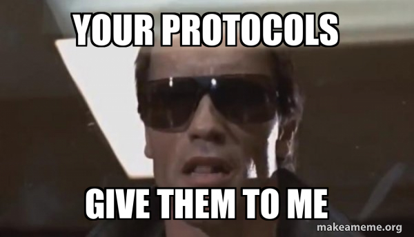 your protocols give them to me - The Terminator Meme Generator