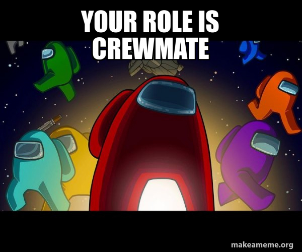 your role is crewmate - Among Us Meme Generator