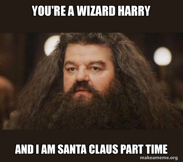 Hagrid - I should not have said that meme