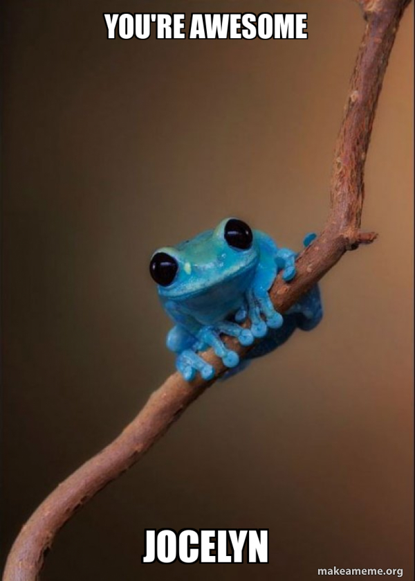 You're awesome Jocelyn - Small Fact Frog Meme Generator