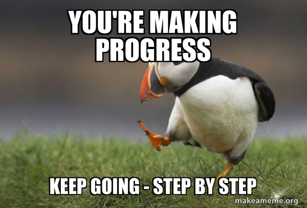 you #39 re making progress keep going step by step Unpopular Opinion you #39 re making progress keep going step by step Unpopular Opinion