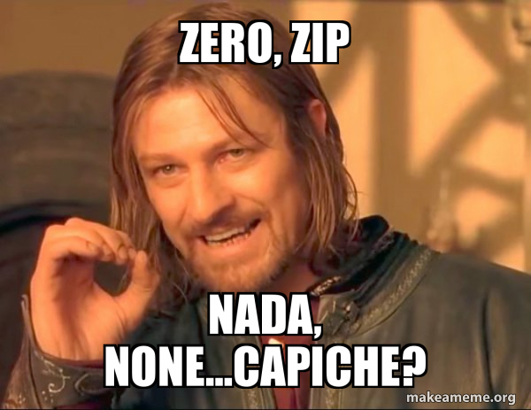 Zero Zip Nada None Capiche One Does Not Simply Meme Generator