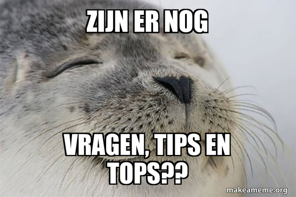 Zijn er nog Vragen, tips en tops?? - Satisfied Seal Meme Generator