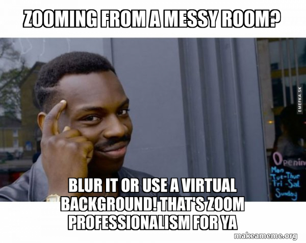 Zooming from a messy room? Blur it or use a virtual background 